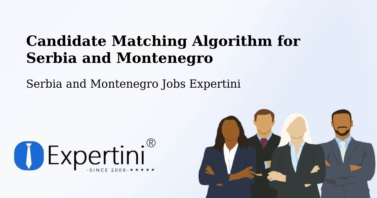 Candidate Matching Algorithm Overview – Paris - Serbia and Montenegro Jobs Expertini